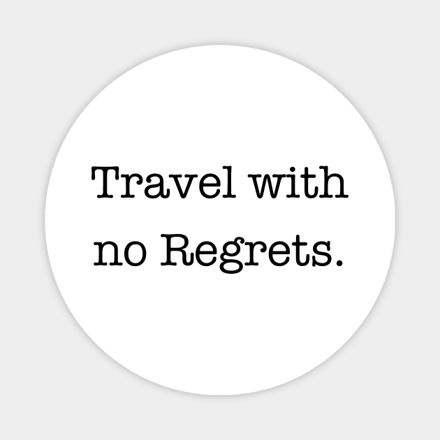 Travel with no Regrets Quote Magnet by nataliesnow24